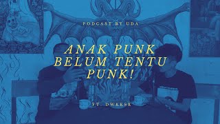 Podcast: Anak Punk Belum Tentu PUNK! Ft. DWKKSK