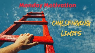 Challenging Limits - Monday Motivation - 9/26/22