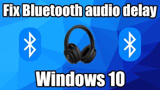 How to fix Bluetooth audio delay in Windows 10