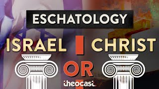 Eschatology: Centered around Israel or Christ?