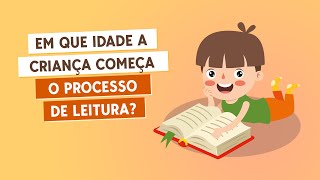 Em que idade a criança começa o processo de leitura?