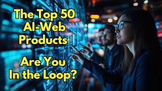 The Top 50 AI Web Products: Are You In the Loop?