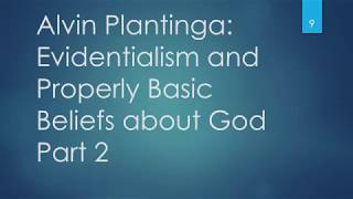 Alvin Plantinga on Classical Foundationalism or Evidentialism, Properly Basic Beliefs & God, Part 2