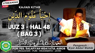 🔴Live Streaming || NGAOS KITAB IHYA' ULUMUDDIN JUZ 3_ Halaman 48 Bag 3 || Gus Abdul Wahib