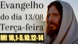 Evangelho do dia com reflexão, Terça-feira 13/08, Mt 18,1-5.10.12-14