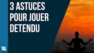 3 astuces pour jouer plus détendu