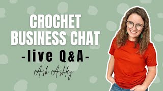 Ask Ashley- Crochet Business Live Q&A Episode 79