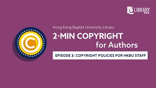 EP 03: COPYRIGHT POLICIES FOR HKBU STAFF | 2-MIN COPYRIGHT FOR AUTHORS