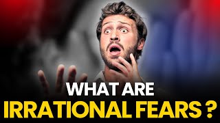 What Are Irrational Fears?