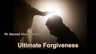 Ultimate Forgiveness - Pr Barend Nieuwstraten | 17 June 2023