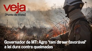 Mauro Mendes defende legislação mais rígida contra incêndios | Ponto de Vista