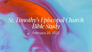 Feb. 20, 2022 Bible Study St. Timothy's Episcopal Church Indianapolis, Indiana