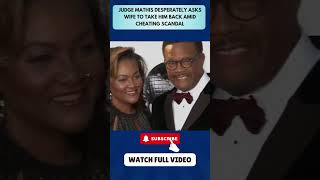 Judge Mathis Desperately Asks Wife to Take Him Back Amid Cheating Scandal PART 5