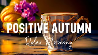 Positive Morning Autumn Jazz - Happy Morning Coffee Jazz & Bossa Nova Piano smooth to Positive Moods