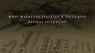 WHAT MAKES THE STOCKTON & DARLINGTON RAILWAY SO SPECIAL