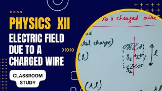 ELECTRIC FIELD DUE TO A CHARGED WIRE | Class XII | Electrostatics | NJPhysics