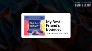 My Best Friend’s Bouquet | Girls Gone Hallmark