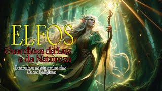 Elfos Guardiões da Luz e da Natureza – Descubra o Segredo dos Seres Mágicos!