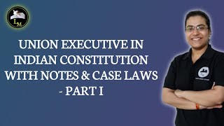 UNION EXECUTIVE IN INDIAN CONSTITUTION PART I | CONSTITUTIONAL LAW | LAW MATE