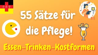 55 Sätze für die Pflegekraft: Essen, Trinken und Kostformen - Deutsch lernen für die Pflege