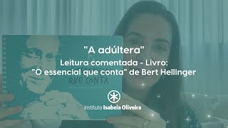 A adúltera - Leitura da obra "O Essencial que Conta" de Bert Hellinger, 20/04/2020