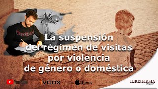 Suspensión del régimen de visitas por violencia de género o doméstica