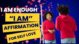 "I AM" AFFIRMATION FOR SELF LOVE. LISTEN FOR 21 DAYS.