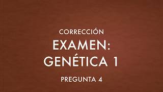 Examen Genética pregunta 4