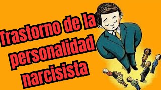 Que es y como se produce el trastorno de la personalidad narcisista