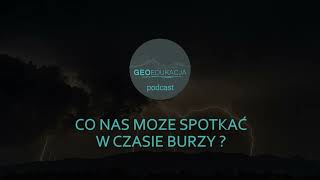 Co nas może spotkać w czasie burzy (Ciekawostki GeoEdukacji - odcinek 8)