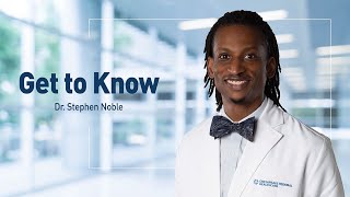 Get to Know Dr. Stephen Noble