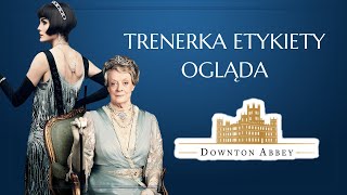 Złe wychowanie elity? Trenerka etykiety ocenia Downton Abbey! | Savoir-vivre