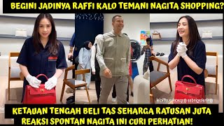 KETAUAN BELI TAS RATUSAN JUTA, REAKSI NAGITA INI CURI PERHATIAN! BEGINI JADINYA RAFFI TEMANI SHOPING