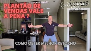 PLANTÃO DE VENDAS, VALE  A PENA?