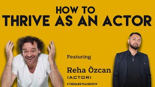 How to Thrive as an Actor | Reha Özcan | Bizim Hikaye Actor | The Harry Sahi Show