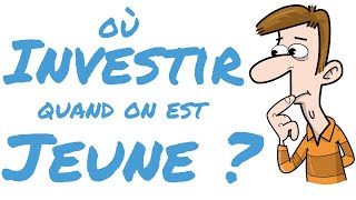 Où investir quand on est jeune ? (Guide simple et sans détour !)