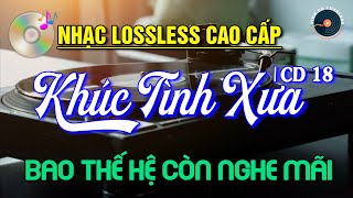 Nhạc Lossless Cao Cấp | Khúc Tình Xưa CD18 |BAO THẾ HỆ CÒN NGHE MÃI - Nhạc Vàng Xưa Hải Ngoại Bất Hủ