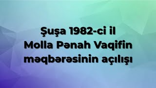 Şuşa 1982-ci il. Molla Pənah Vaqifin məqbərəsinin açılışı