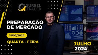 Live Preparação de Mercado - Dia 31/07/2024 | Gurgel Trader