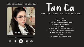 [Có lời] Tan Ca Lofi, Ngày Em Đẹp Nhất, Mây, Hoa Cỏ Lau ♬ NHẠC LOFI CHILL TOP XU HƯỚNG TRIỆU VIEW