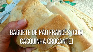 Baguete de Pão Francês [Com Casquinha Crocante]