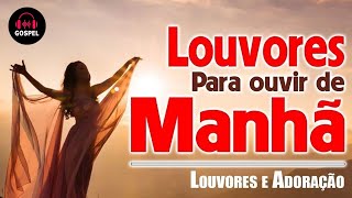 Louvor oração da manhã - Para Receber Proteção e Cuidado - Melhores Músicas Gospel Seletivo