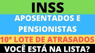 10º LOTE DE ATRASADOS - APOSENTADOS E PENSIONISTAS - SEU NOME ESTA NA LISTA? - SAIBA TUDO