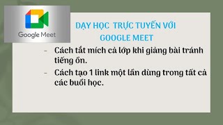 Tắt mích cả lớp và cài đặt link cuộc họp một lần dùng trong tất cả các buổi học trên Google Meet