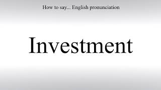 How To Pronounce Investment  - How To Say: American pronunciation