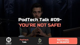 PodTech Talk #09 - YOU'RE NOT SAFE!