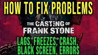 HOW TO FIX LAGS, FREEZES, CRASH, BLACK SCREEN, ERRORS - The Casting of Frank Stone