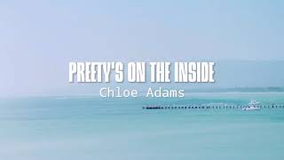 Chloe Adams - Preety's On The Inside (Lyrics)