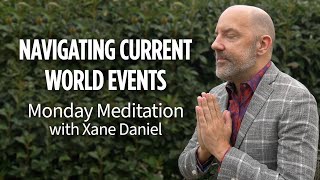 Current Events Meditation: Cleanse Worries & Cultivate Peace |The Monday Meditation with Xane Daniel