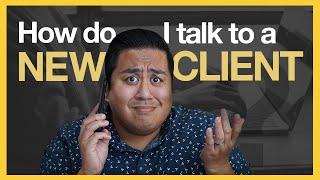 WHAT TO SAY when talking to a NEW CLIENT